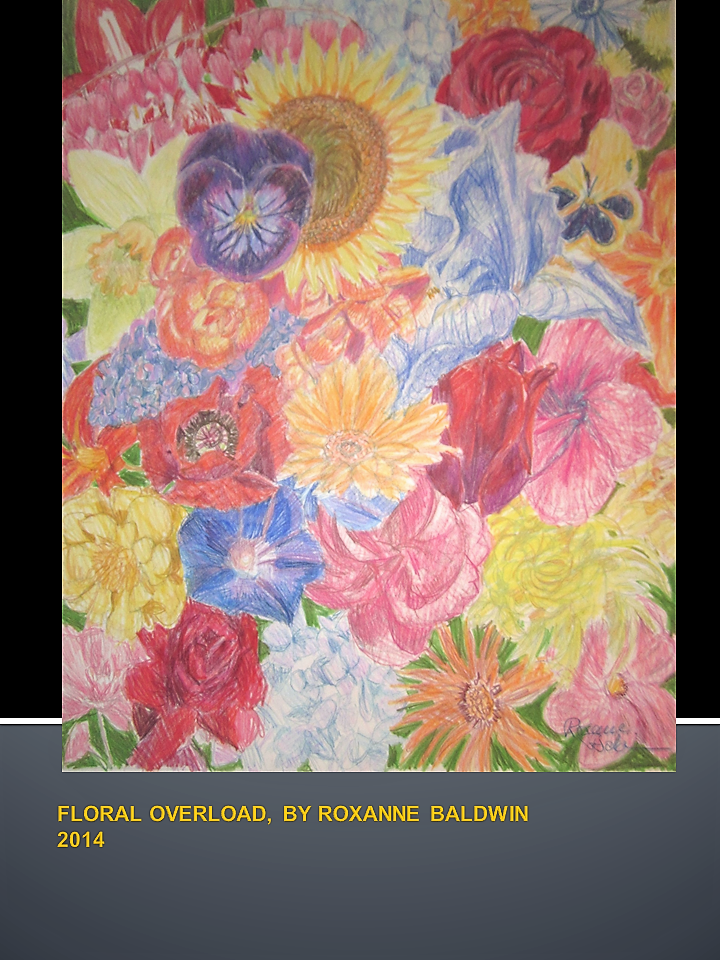 FLORAL OVERLOAD, BY ROXANNE BALDWIN